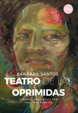 Teatro de Las Oprimidas: Feminist Aesthetics for a Political Poetics