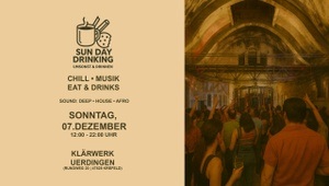 SUN | DAY | DRINKING – Umsonst & Drinnen | So. 7. Dezember @ Klärwerk Uerdingen