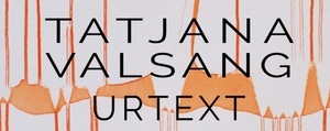 Finissage der Ausstellung URTEXT von TATJANA VALSANG