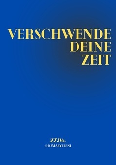 VERSCHWENDE DEINE ZEIT