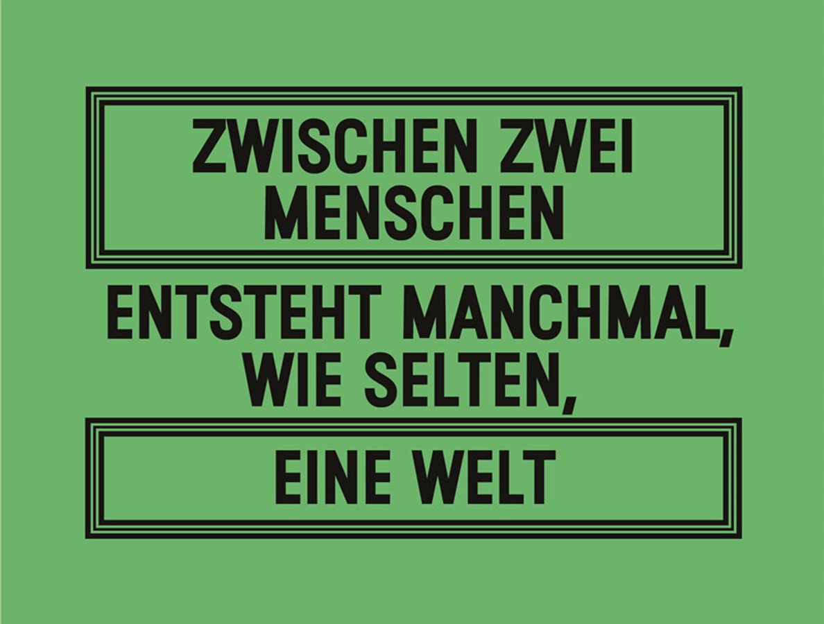 Zwischen zwei Menschen entsteht manchmal, wie selten, eine Welt