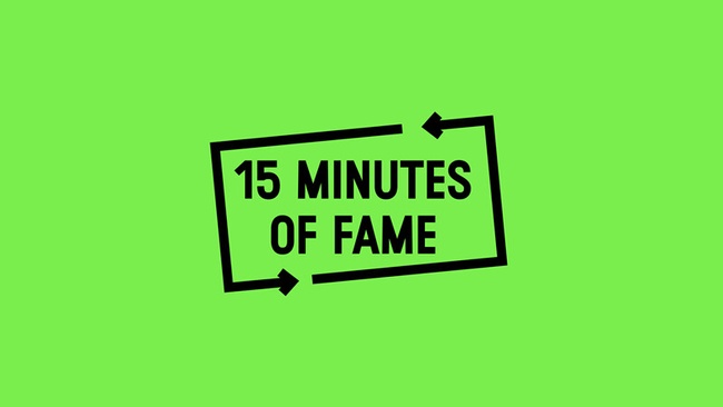 15 MINUTES OF FAME