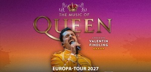 The Music Of Queen Live - Mit Valentin Findling - Europa-Tour 2027