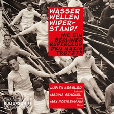 Wasser, Wellen, Widerstand. Wie ein Berliner Ruderclub den Nazis trotzte.