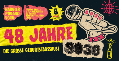48 JAHRE SO36 – DIE GROSSE GEBURTSTAGSSAUSE