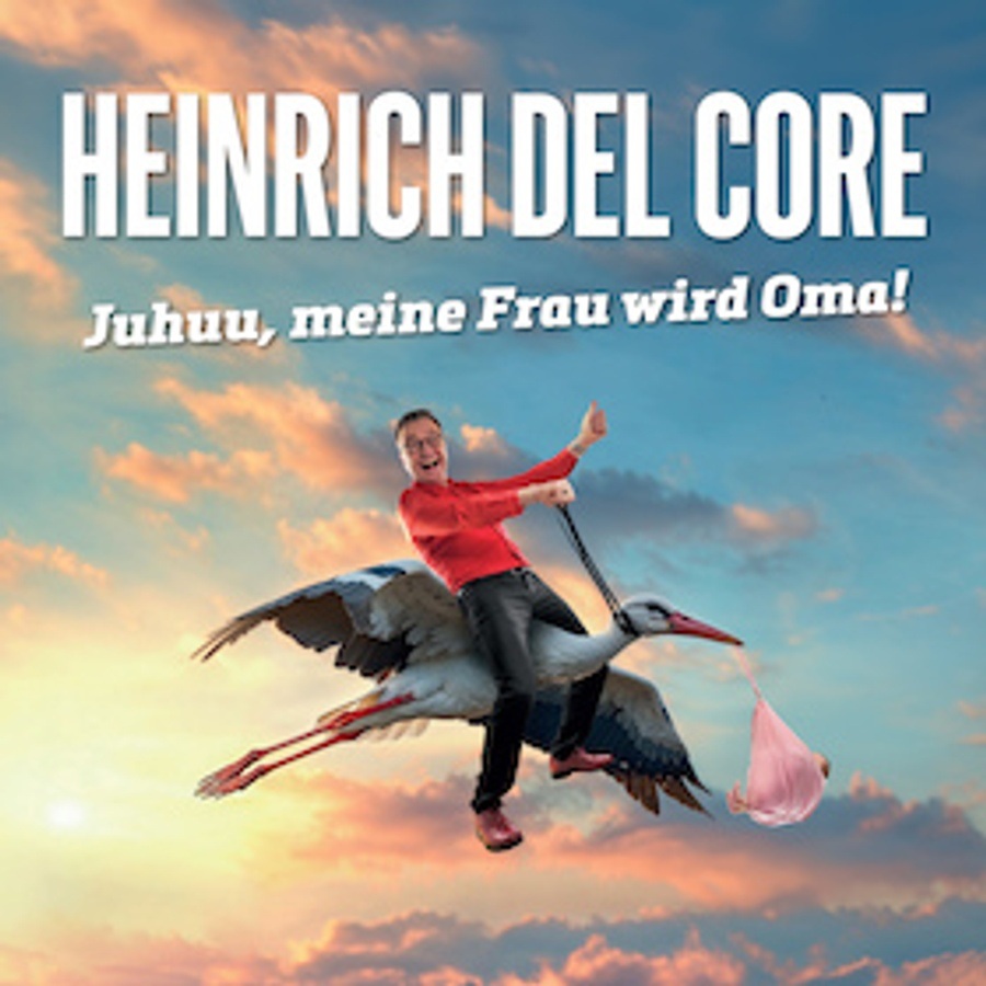 Titelbild der Veranstaltung Heinrich Del Core - Juhuu, meine Frau wird Oma!