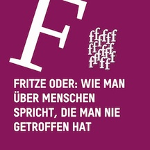Fritze oder: Wie man über Menschen spricht, die man nie getroffen hat