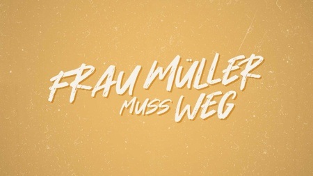 Frau Müller muss weg