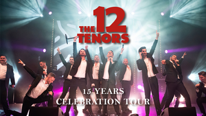 THE 12 TENORS - THE 12 TENORS - 15 Years Celebration Tour