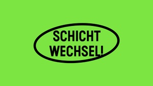 Schichtwechsel!