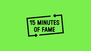 15 MINUTES OF FAME