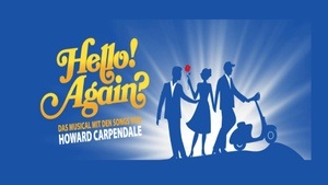 HELLO! AGAIN? - Das Musical mit den Songs von Howard Carpendale