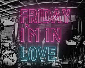 FRIDAY I'M IN LOVE