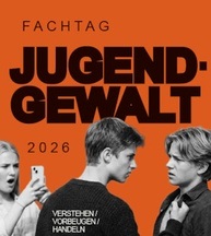 Fachtag Jugendgewalt – verstehen – vorbeugen – Handeln