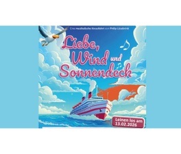 Uraufführung: Liebe, Wind und Sonnendeck -eine musikalische Kreuzfahrt