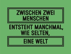 Zwischen zwei Menschen entsteht manchmal, wie selten, eine Welt
