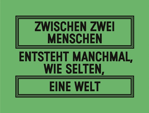 Zwischen zwei Menschen entsteht manchmal, wie selten, eine Welt