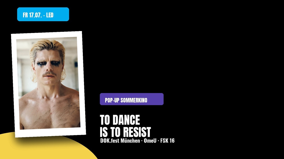 TO DANCE IS TO RESIST — DOK.fest München — Popup Sommerkino — Kinoliebe 2026 · LED