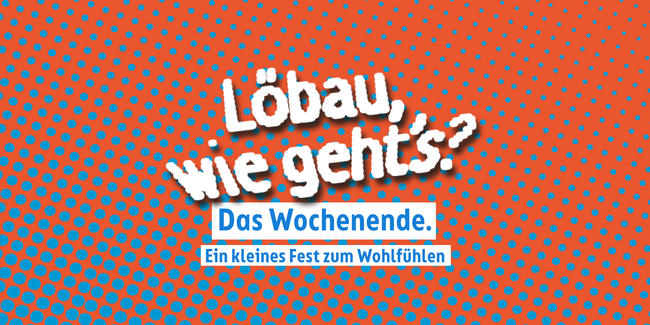 Löbau, wie geht’s? Das Wochenende