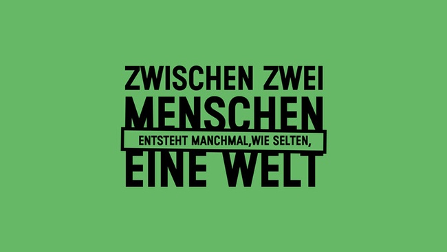 Zwischen zwei Menschen entsteht manchmal, wie selten, eine Welt