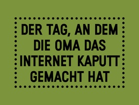 Der Tag, an dem die Oma das Internet kaputt gemacht hat