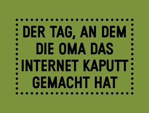 Der Tag, an dem die Oma das Internet kaputt gemacht hat