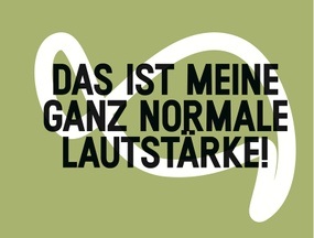 Das ist meine ganz normale Lautstärke!
