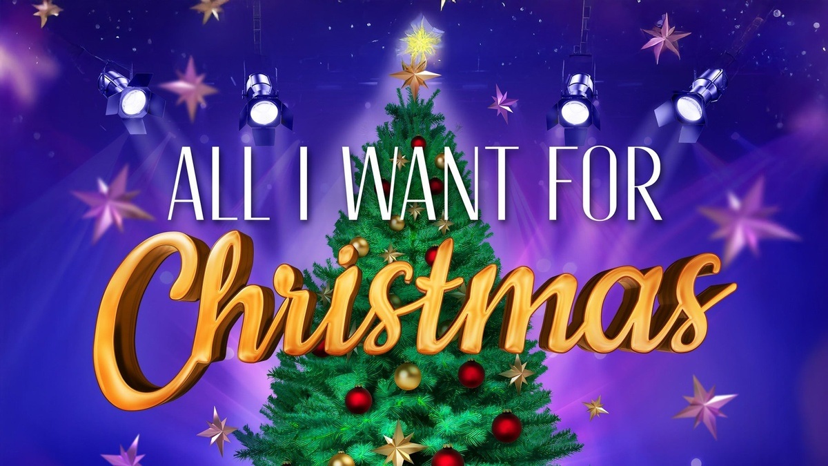 All I Want For Christmas  -  Verlegt vom 29.12.2025!