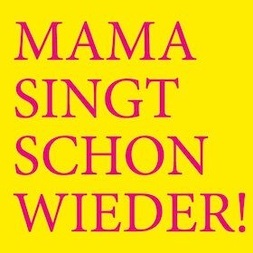 MAMA SINGT SCHON WIEDER!