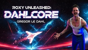 ROXY UNLEASHED: DAHLCORE - GREGOR LE DAHL