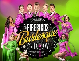 THE FIREBIRDS BURLESQUE SHOW!