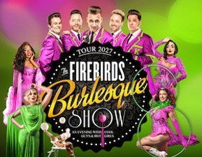 THE FIREBIRDS BURLESQUE SHOW!