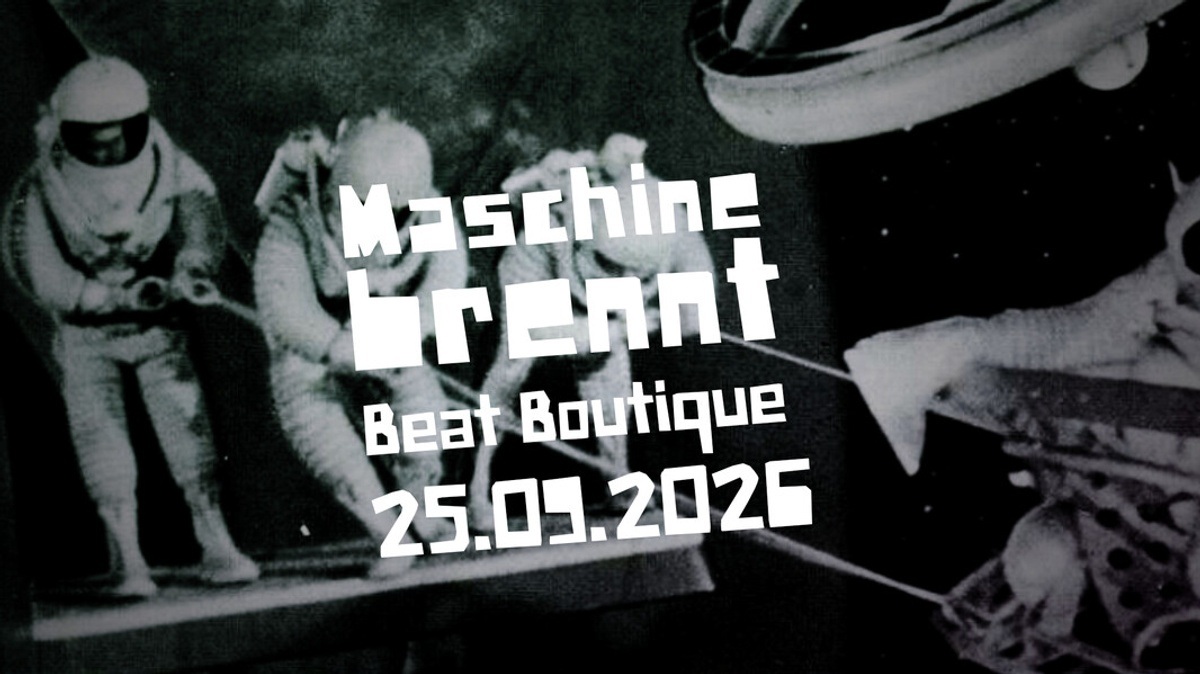 Titelbild der Veranstaltung MASCHINE BRENNT @ BEATBOUTIQUE
