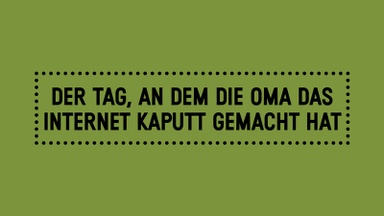 Der Tag, an dem die Oma das Internet kaputt gemacht hat