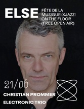Christian Prommer Electronic Trio  / XJAZZ! on the floor (free open air) at Else