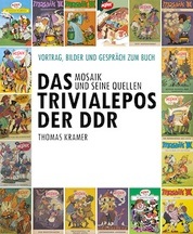 Das Trivialepos der DDR. MOSAIK und seine Quellen.