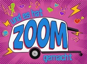 Und es hat Zoom gemacht!