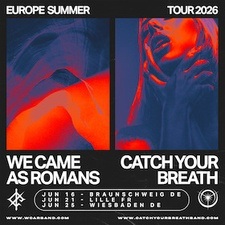 WE CAME AS ROMANS + CATCH YOUR BREATH