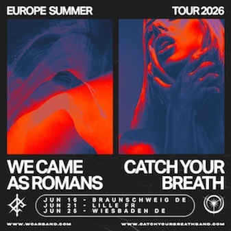 WE CAME AS ROMANS + CATCH YOUR BREATH
