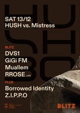 HUSH vs. Mistress w/ Borrowed Identity, DVS1, GiGi FM, Muallem, RROSE LIVE, Z.I.P.P.O.