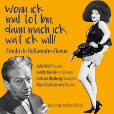 Wenn ick mal tot bin, dann mach ick, wat ick will. Friedrich-Hollaender-Revue.