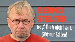 BERND STELTER - Reg' Dich nicht auf. Gibt nur Falten!