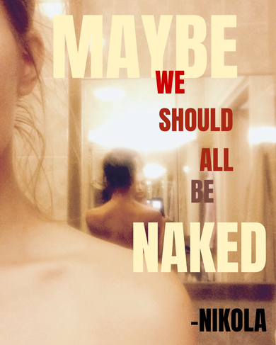 MAYBE WE SHOULD ALL BE NAKED_Nikola