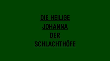 Die heilige Johanna 
der Schlachthöfe