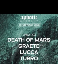 APHOTIC w/ DEATH OF MARS, GRAETE, LUCCA, TURRO