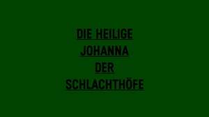 Die heilige Johanna 
der Schlachthöfe