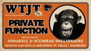 WELTTURBOJUGENDTAGE XIX
PRIVATE FUNCTION, SODAKILL, SCUMBAG MILLIONAIRE