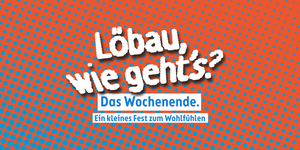 Löbau, wie geht’s? Das Wochenende