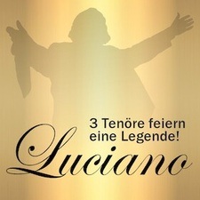 Luciano - 3 Tenöre feiern eine Legende!