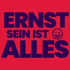 Ernst sein ist alles